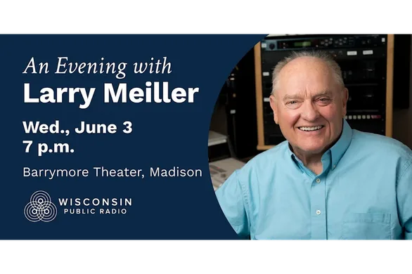 Event banner for 'An Evening with Larry Meiller' at Barrymore Theater, Madison, June 3, 7 p.m.; portrait of Larry Meiller with Wisconsin Public Radio branding.