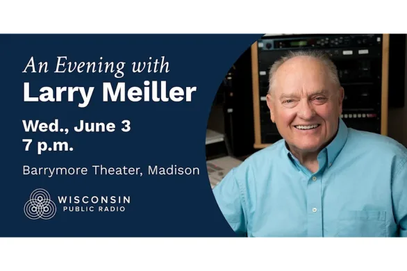 Event banner for 'An Evening with Larry Meiller,' June 3, 7 p.m., Barrymore Theater; Wisconsin Public Radio logo; smiling Larry Meiller.